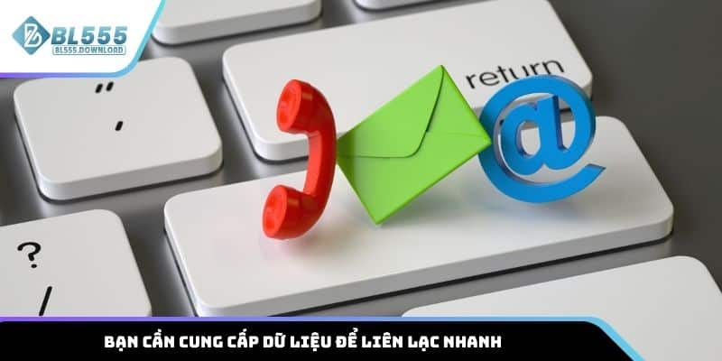 Bạn cần cung cấp dữ liệu để liên lạc nhanh
